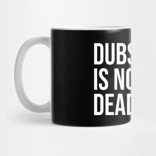 DUBSTEP IS NOT DEAD Mug